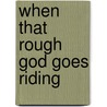 When That Rough God Goes Riding by Marcus Greil