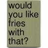 Would You Like Fries With That? by Sommer Marsden