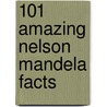 101 Amazing Nelson Mandela Facts by Jack Goldstein