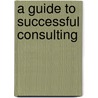 A Guide to Successful Consulting by Steven C. Stryker