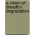 A Vision of Dreadful Degradation