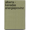 Alberta - Kanadas Energieprovinz by Eric M�hle