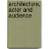 Architecture, Actor and Audience