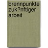 Brennpunkte Zuk�Nftiger Arbeit door Kerstin Schulte