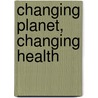 Changing Planet, Changing Health door Paul R. Epstein