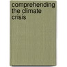 Comprehending the Climate Crisis door Bradley J. Dibble Md