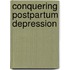 Conquering Postpartum Depression