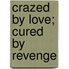 Crazed by Love; Cured by Revenge door Lawrence Ianni