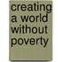 Creating a World Without Poverty