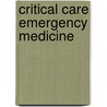 Critical Care Emergency Medicine by William Chiu