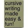 Cursive Writing Made Easy & Fun! door Kama Einhorn