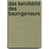 Das Berufsbild Des Bauingenieurs