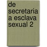 De Secretaria a Esclava Sexual 2 door Seth Daniels