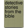 Detective Stories from the Bible by J. Ellsworth Kallas
