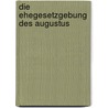 Die Ehegesetzgebung Des Augustus door Ralf K�cks