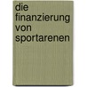 Die Finanzierung Von Sportarenen by Philipp Eisenberger