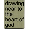 Drawing Near to the Heart of God door Cynthia Heald