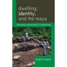 Dwelling, Identity, and the Maya by Scott R. Hutson