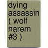 Dying Assassin ( Wolf Harem #3 ) by Joyee Flynn