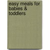 Easy Meals for Babies & Toddlers by David A. Randall