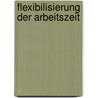 Flexibilisierung Der Arbeitszeit by Anne Nickel