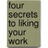 Four Secrets to Liking Your Work