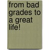 From Bad Grades To A Great Life! by Dr. Charles Fay