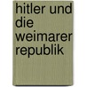 Hitler Und Die Weimarer Republik door Nicole K�nig