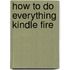 How to Do Everything Kindle Fire