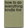 How to Do Everything Kindle Fire door Jason Rich