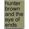 Hunter Brown and the Eye of Ends door Chris Miller