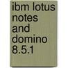 Ibm Lotus Notes and Domino 8.5.1 door Bennie Gibson