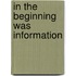 In the Beginning Was Information