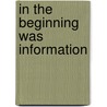 In the Beginning Was Information door Werner Gitt