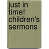Just in Time! Children's Sermons by Anne Streaty Wimberly