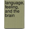 Language, Feeling, and the Brain door Daniel Shanahan
