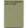 Learn-The-Alphabet Arts & Crafts by Roberta Willenken