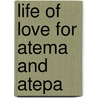 Life of Love for Atema and Atepa door Dedeth Ford