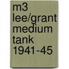 M3 Lee/Grant Medium Tank 1941-45 door Steven Zaloga