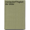 Manipulierf�Higkeit Der Bilder by Peter Engert