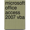Microsoft Office Access 2007 Vba door Brent Spaulding