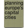 Planning Europe's Capital Cities door Stephen Ward