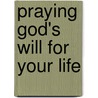 Praying God's Will for Your Life by Thomas Nelson Publishers