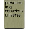 Presence in a Conscious Universe door Victor Woolf