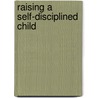 Raising a Self-Disciplined Child door Sam Goldstein