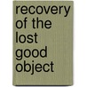 Recovery of the Lost Good Object door Gigliola Fornari Spoto