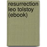 Resurrection Leo Tolstoy (Ebook) door Mrs. Louise Maude