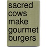Sacred Cows Make Gourmet Burgers door William M. Easum