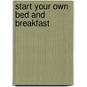 Start Your Own Bed and Breakfast door Entrepreneur Press