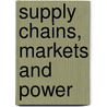 Supply Chains, Markets And Power by Joe Sanderson